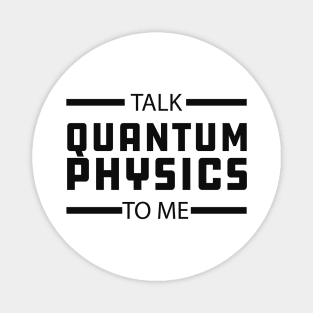 Quantum Physics - Talk quantum physics to me Magnet